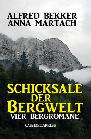 Cover of the book Schicksale der Bergwelt: Vier Bergromane by Alfred Bekker, Pete Hackett, Alfred Wallon, Peter Dubina