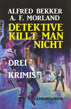 Cover of the book Detektive killt man nicht: Drei Krimis by A. F. Morland, Cedric Balmore, Uwe Erichsen