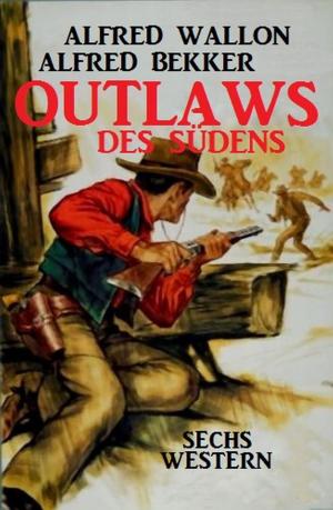 Cover of the book Outlaws des Südens: Sechs Western by Wolf G. Rahn