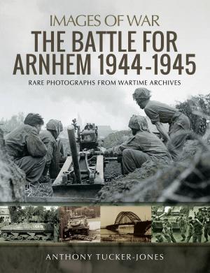 Cover of the book The Battle for Arnhem 1944–1945 by Ian  Baxter