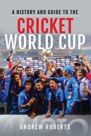 Cover of the book A History & Guide to the Cricket World Cup by Michael O'Connor