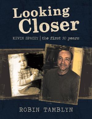 Cover of the book Looking Closer: Kevin Spacey, the First 50 Years by Tanis Rush