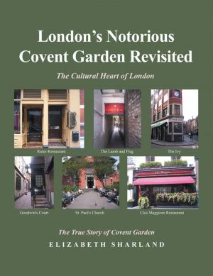 Cover of the book London’s Notorious Covent Garden Revisited by Justin Jones