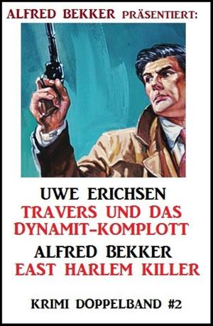 Cover of the book Krimi Doppelband #2: Travers und das Dynamit-Komplott/ East Harlem Killer by Alfred Bekker, A. F. Morland, Thomas West