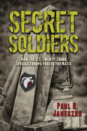 Cover of the book Secret Soldiers: How the U.S. Twenty-Third Special Troops Fooled the Nazis by Leslie Patricelli