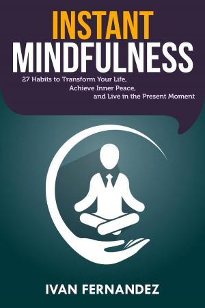 Cover of Instant Mindfulness: 27 Habits to Transform Your Life, Achieve Inner Peace, and Live in the Present Moment