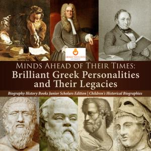 Cover of the book Minds Ahead of Their Times : Brilliant Greek Personalities and Their Legacies | Biography History Books Junior Scholars Edition | Children's Historical Biographies by Jennifer Thomas