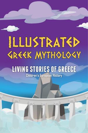 Cover of the book Illustrated Greek Mythology : Living Stories of Greece | Children's European History by Janet Evans