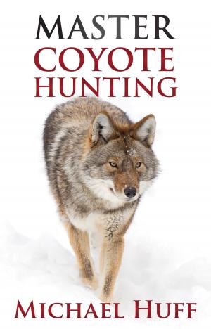 Cover of the book Master Coyote Hunting by Robert E. Holzhei