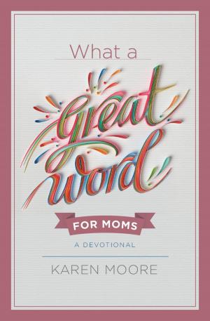 Cover of the book What a Great Word for Moms by Becca Stevens