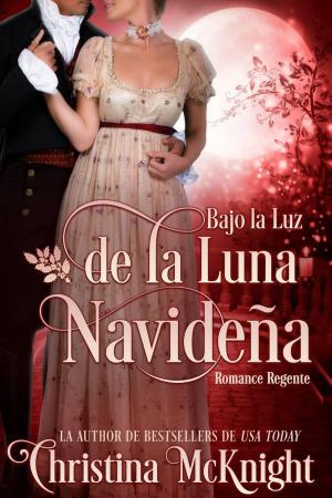 Cover of the book Bajo la Luz de la Luna Navideña by Christina McKnight