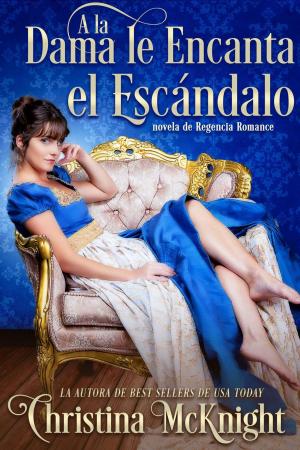 Cover of the book A la Dama le Encanta el Escándalo by Christina McKnight