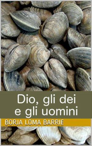 Cover of the book Dio, gli dei e gli uomini by Mila Summers