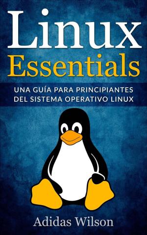 Cover of the book Linux Essentials: una guía para principiantes del sistema operativo Linux by Adidas Wilson