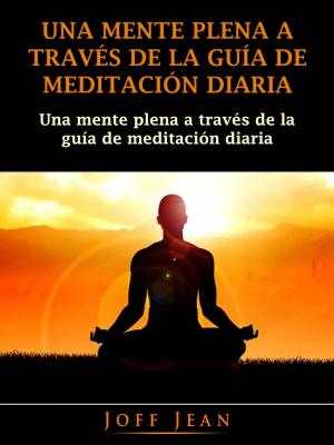 Book cover of Una Mente Plena a Través de la Guía de Meditación Diaria