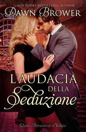 Cover of the book L'audacia della seduzione by Dawn Brower