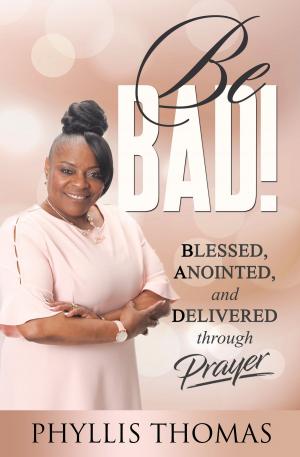 Cover of the book Be BAD! Blessed, Anointed and Delivered Through Prayer by Dr. Tina Parkman, LPC, CAADC
