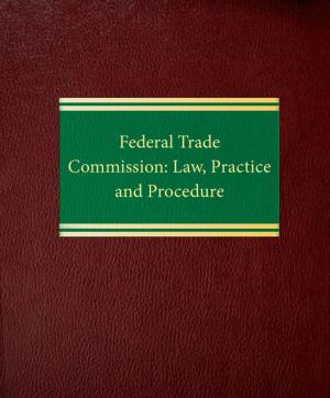 Cover of the book Federal Trade Commission: Law, Practice and Procedure by Terence P. Ross
