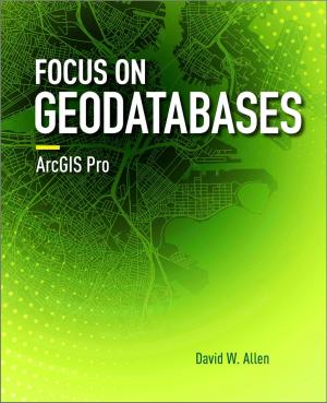 Cover of the book Focus on Geodatabases in ArcGIS Pro by Tasha Wade, Shelly Somer