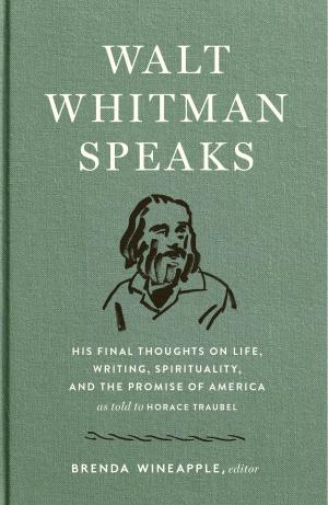 Book cover of Walt Whitman Speaks: His Final Thoughts on Life, Writing, Spirituality, and the Promise of America