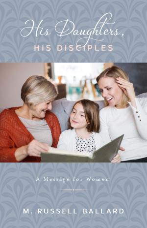 Cover of the book His Daughters, His Disciples by Brent L. Top