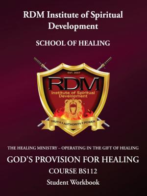 Cover of the book God's Provision For Healing Course: BS112 Student Workbook by Robin Dinnanauth
