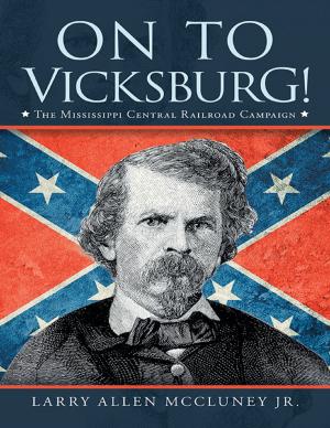Cover of the book On to Vicksburg!: The Mississippi Central Railroad Campaign by Joseph Kainz