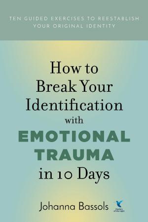 Cover of the book How to Break Your Identification with Emotional Trauma in 10 Days by Daniel Butler