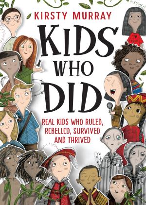 Book cover of Kids Who Did: Real kids who ruled, rebelled, survived and thrived