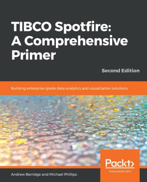 Cover of the book TIBCO Spotfire: A Comprehensive Primer by Daniel Lelis Baggio, Shervin Emami, David Millan Escriva, Khvedchenia Ievgen, Jason Saragih, Roy Shilkrot