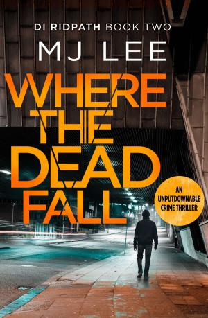 Cover of Where The Dead Fall by M J Lee, Canelo