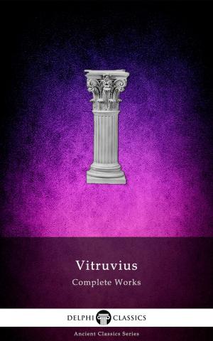 Cover of the book Delphi Complete Works of Vitruvius (Illustrated) by Peter Russell