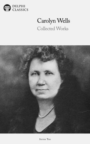 Book cover of Delphi Collected Works of Carolyn Wells US (Illustrated)