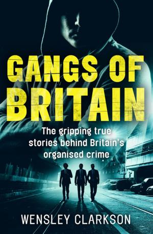 Cover of the book Gangs of Britain - The Gripping True Stories Behind Britain's Organised Crime by Nigel Cawthorne, Cawthorne Nigel