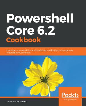 Cover of the book Powershell Core 6.2 Cookbook by Devin Knight, Brian Knight, Mitchell Pearson, Manuel Quintana, Brett Powell