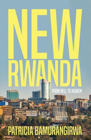 Cover of the book NEW RWANDA From Hell to Heaven by Fiona Westwood