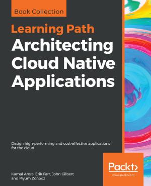 Cover of the book Architecting Cloud Native Applications by Deepak Agarwal, Chhavi Aggarwal, Kamalakannan Elangovan