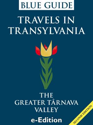 Cover of the book Blue Guide Travels in Transylvania: The Greater Tarnava Valley by Blue