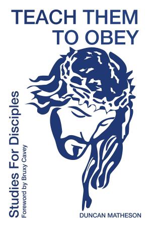 Cover of the book Teach Them To Obey - Studies for Disciples by Martin Charlesworth, Natalie Williams
