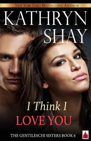 Cover of the book I Think I Love You! by Kathryn Shay