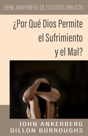 Cover of the book ¿Por Qué Dios Permite el Sufrimiento y el Mal? by John Ankerberg, Renald Showers, Cathy Sims
