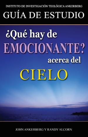 Cover of the book ¿Qué Hay De Emocionante Acerca Del Cielo? by John Ankerberg, Randy Alcorn