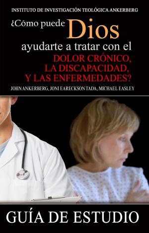 Cover of the book ¿Cómo Puede Dios Ayudarte a Tratar con el Dolor Crónico, la Discapacidad y las Enfermedades? by John Ankerberg