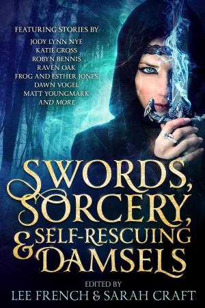 Cover of the book Swords, Sorcery, & Self-Rescuing Damsels by Louisa P.