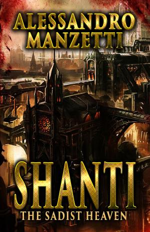 Cover of the book Shanti: The Sadist Heaven by Jeffrey Thomas