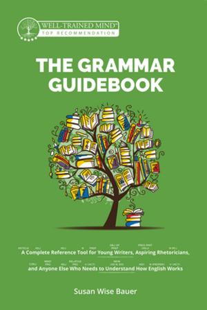 Cover of The Grammar Guidebook: A Complete Reference Tool for Young Writers, Aspiring Rhetoricians, and Anyone Else Who Needs to Understand How English Works (Grammar for the Well-Trained Mind)