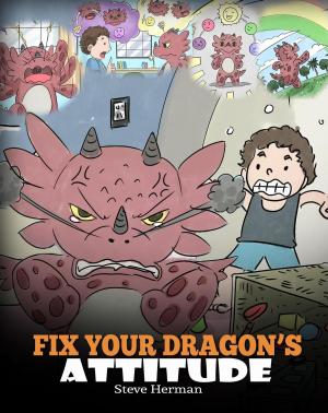 Cover of the book Fix Your Dragon’s Attitude by Steve Herman