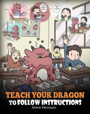 Cover of the book Teach Your Dragon To Follow Instructions by Dominique Grandfils