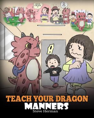 Cover of the book Teach Your Dragon Manners by Steve Herman