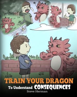 bigCover of the book Teach Your Dragon To Understand Consequences by 